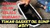 Diy Tukar Gasket Oil Sump Oil Sump Gasket Replacement