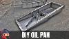 Make An Oil Pan Or Just Watch Me Do It Whatever